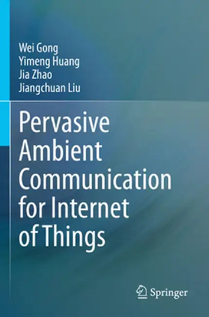 Pervasive Ambient Communication for Internet of Things by Wei Gong