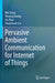 Pervasive Ambient Communication for Internet of Things by Wei Gong