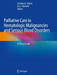 Palliative Care in Hematologic Malignancies and Serious Blood Disorders: A Clinical Guide by Christina K. Ullrich