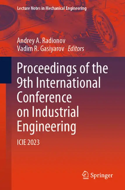 Proceedings of the 9th International Conference on Industrial Engineering: Icie 2023 by Andrey A. Radionov