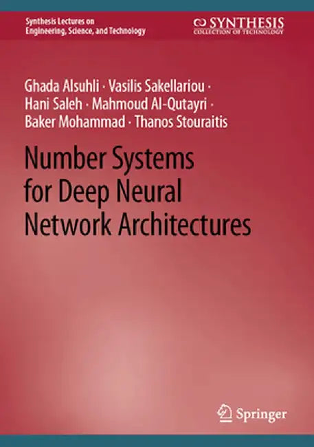 Number Systems for Deep Neural Network Architectures by Ghada Alsuhli