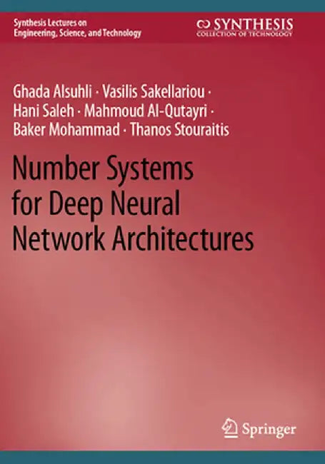 Number Systems for Deep Neural Network Architectures by Ghada Alsuhli