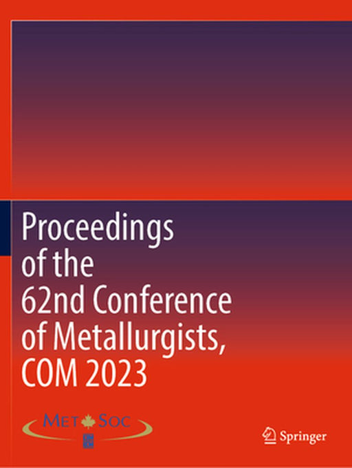 Proceedings of the 62nd Conference of Metallurgists, Com 2023 by Metallurgy and Materials Society of the