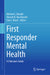 First Responder Mental Health: A Clinician's Guide by Michael L. Bourke