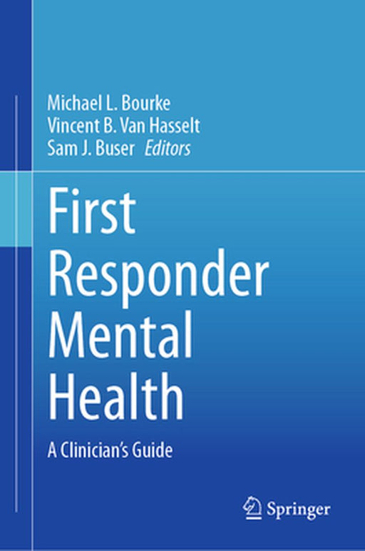 First Responder Mental Health: A Clinician's Guide by Michael L. Bourke