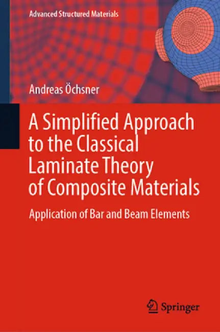 A Simplified Approach to the Classical Laminate Theory of Composite Materials: Application of Bar and Beam Elements by Andreas Öchsner