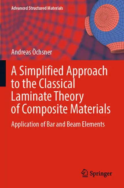 A Simplified Approach to the Classical Laminate Theory of Composite Materials: Application of Bar and Beam Elements by Andreas Öchsner