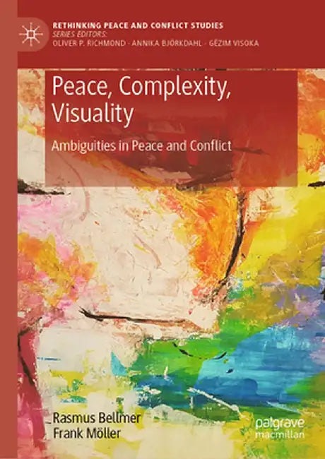 Peace, Complexity, Visuality: Ambiguities in Peace and Conflict by Rasmus Bellmer
