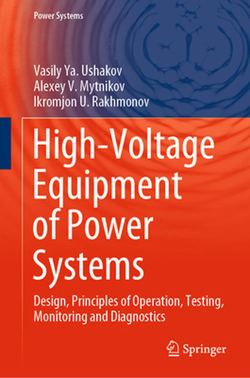 High-Voltage Equipment of Power Systems: Design Principles of Operation Testing Monitoring and Diagnostics by Ushakov