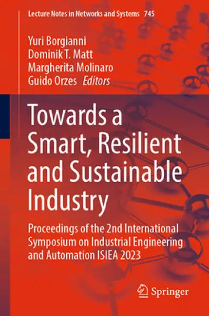 Towards a Smart, Resilient and Sustainable Industry: Proceedings of the 2nd International Symposium on Industrial Engineering and Automation Isiea 202 by Yuri Borgianni