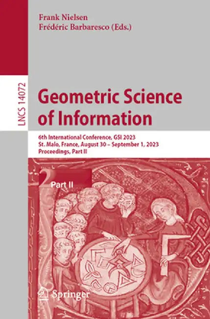 Geometric Science of Information: 6th International Conference, Gsi 2023, St. Malo, France, August 30 - September 1, 2023, Proceedings, Part II by Frank Nielsen