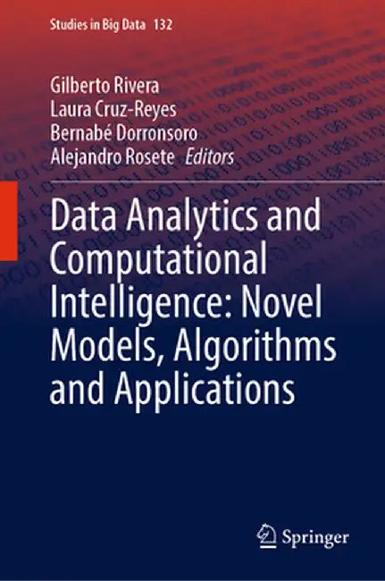 Data Analytics and Computational Intelligence: Novel Models, Algorithms and Applications by Gilberto Rivera