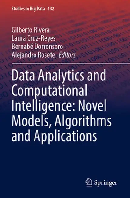 Data Analytics and Computational Intelligence: Novel Models, Algorithms and Applications by Gilberto Rivera