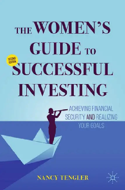 The Women's Guide to Successful Investing: Achieving Financial Security and Realizing Your Goals by Nancy Tengler
