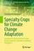 Specialty Crops for Climate Change Adaptation: Strategies for Enhanced Food Security by Using Machine Learning and Artificial Intelligence by Chandrasekar Vuppalapati