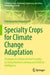 Specialty Crops for Climate Change Adaptation: Strategies for Enhanced Food Security by Using Machine Learning and Artificial Intelligence by Chandrasekar Vuppalapati