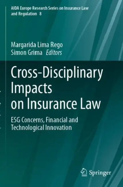 Cross-Disciplinary Impacts on Insurance Law: Esg Concerns, Financial and Technological Innovation by Margarida Lima Rego