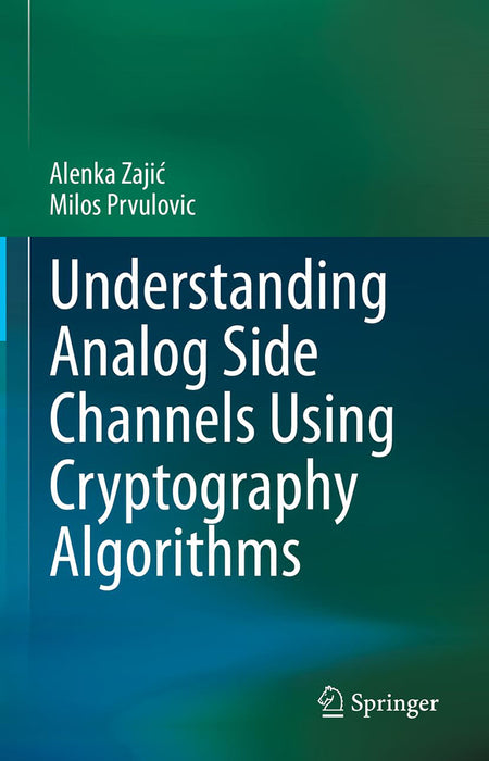 Understanding Analog Side Channels Using Cryptography Algorithms by Alenka Zaji?