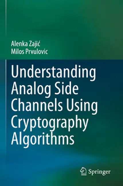 Understanding Analog Side Channels Using Cryptography Algorithms by Alenka Zajic
