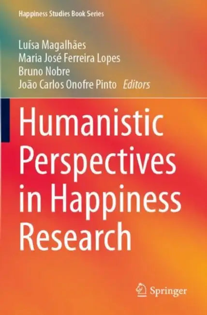 Humanistic Perspectives in Happiness Research by Luísa Magalhães