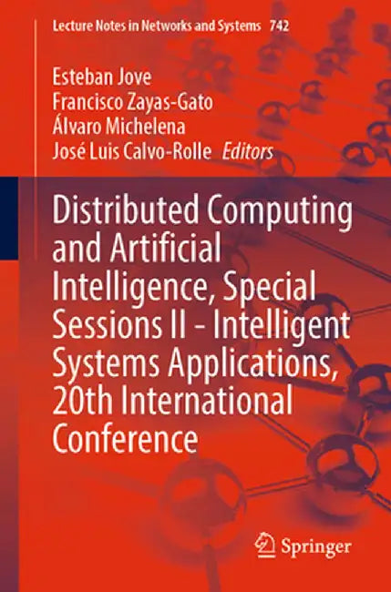 Distributed Computing and Artificial Intelligence, Special Sessions II - Intelligent Systems Applications, 20th International Conference by Esteban Jove