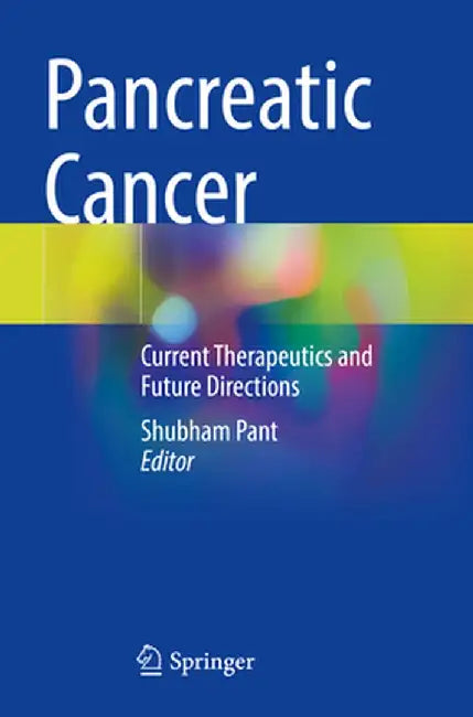 Pancreatic Cancer: Current Therapeutics and Future Directions by Shubham Pant