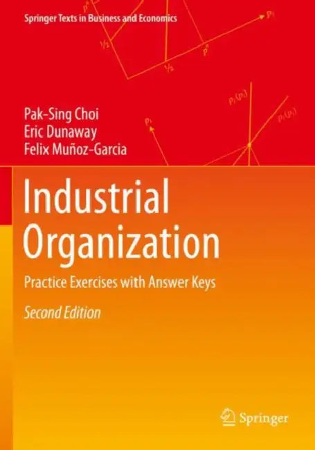 Industrial Organization: Practice Exercises with Answer Keys by Pak-Sing Choi