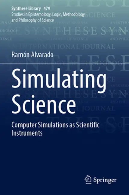 Simulating Science: Computer Simulations as Scientific Instruments by Ramón Alvarado
