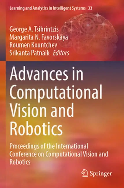 Advances in Computational Vision and Robotics: Proceedings of the International Conference on Computational Vision and Robotics by George A. Tsihrintzis
