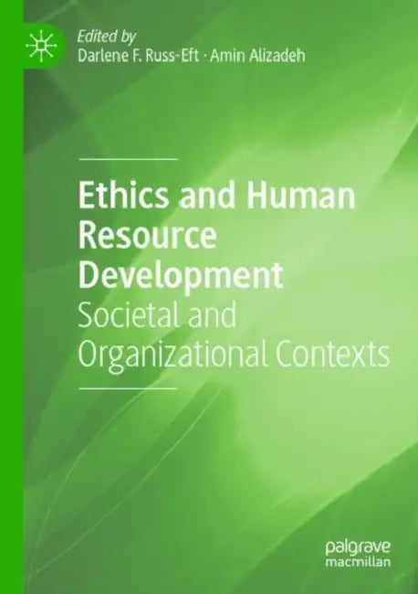 Ethics and Human Resource Development: Societal and Organizational Contexts by Darlene F. Russ-Eft