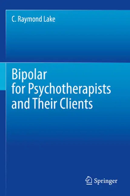 Bipolar for Psychotherapists and Their Clients by C. Raymond Lake