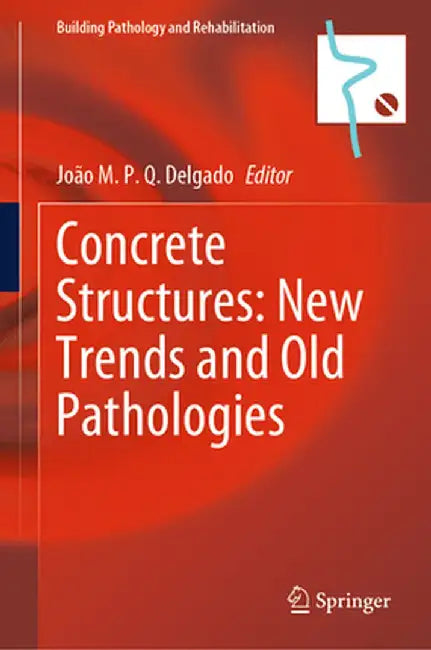 Concrete Structures: New Trends and Old Pathologies by João M. P. Q. Delgado
