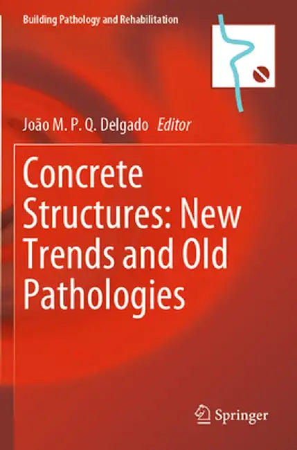 Concrete Structures: New Trends and Old Pathologies by João M. P. Q. Delgado