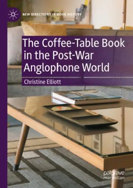 The Coffee-Table Book in the Post-War Anglophone World by Christine Elliott