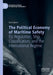 The Political Economy of Maritime Safety: EU Regulation, Ship Classification, and the International Regime by Ketil Djønne