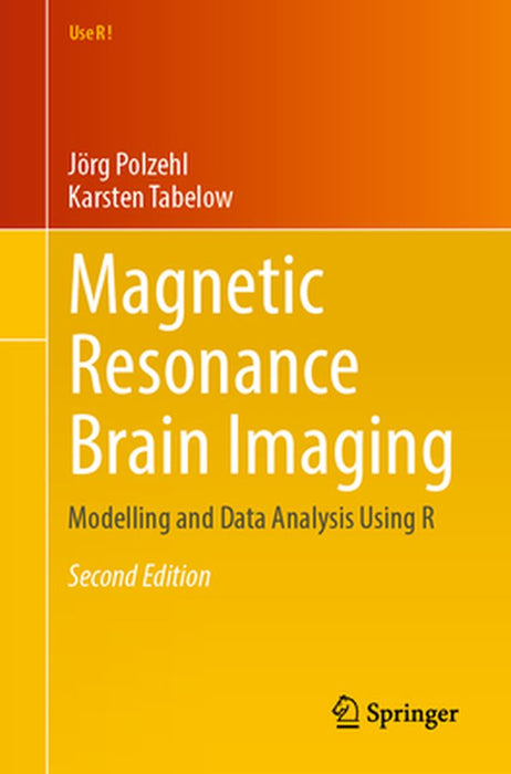 Magnetic Resonance Brain Imaging: Modelling and Data Analysis Using R by Jörg Polzehl