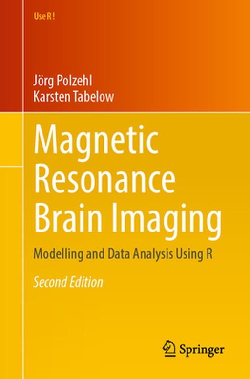 Magnetic Resonance Brain Imaging: Modelling and Data Analysis Using R by Jörg Polzehl