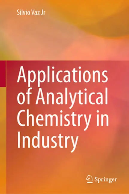 Applications of Analytical Chemistry in Industry by Silvio Vaz Jr