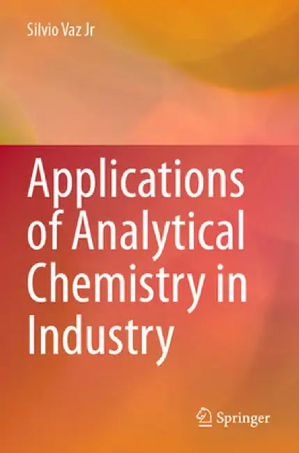 Applications of Analytical Chemistry in Industry by Silvio Vaz Jr
