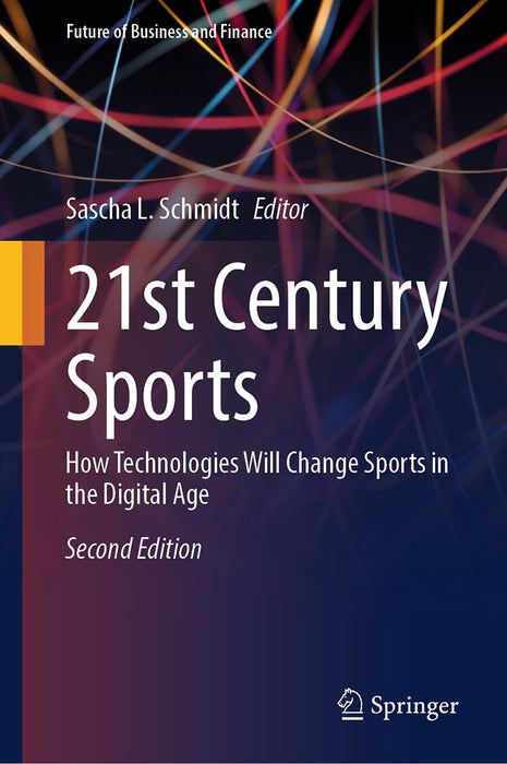 21st Century Sports: How Technologies Will Change Sports in the Digital Age by Schmidt/Sascha L.