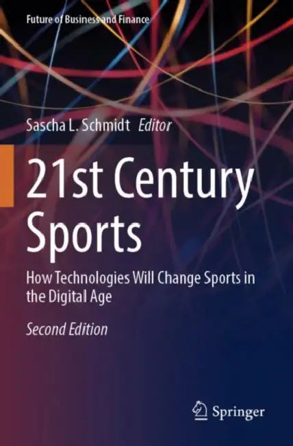 21st Century Sports: How Technologies Will Change Sports in the Digital Age by Sascha L. Schmidt
