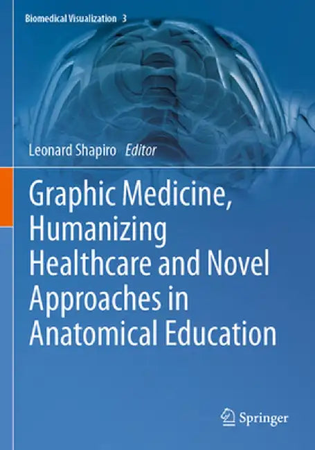 Graphic Medicine, Humanizing Healthcare and Novel Approaches in Anatomical Education by Leonard Shapiro