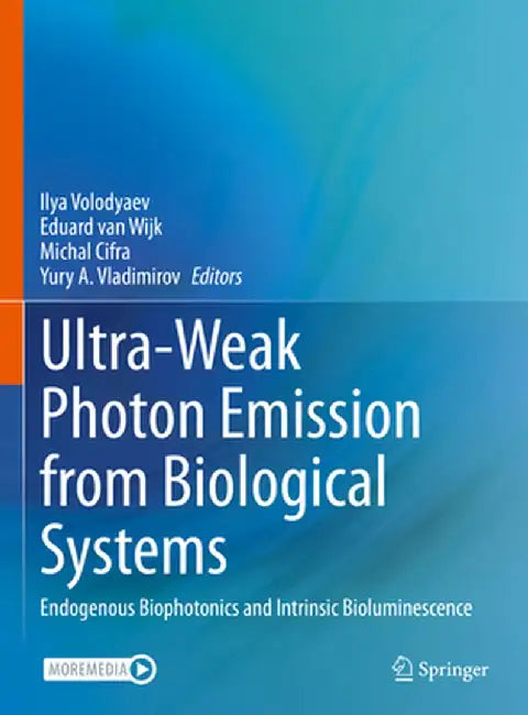 Ultra-Weak Photon Emission from Biological Systems: Endogenous Biophotonics and Intrinsic Bioluminescence by Ilya Volodyaev