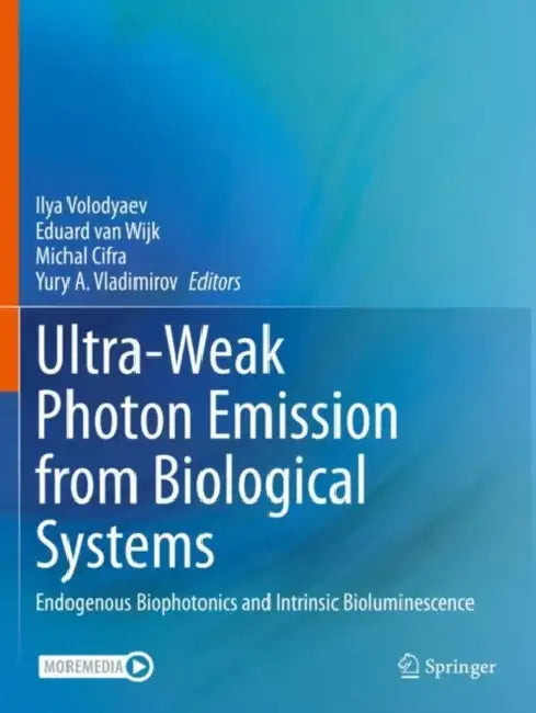 Ultra-Weak Photon Emission from Biological Systems: Endogenous Biophotonics and Intrinsic Bioluminescence by Ilya Volodyaev
