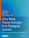 Ultra-Weak Photon Emission from Biological Systems: Endogenous Biophotonics and Intrinsic Bioluminescence by Ilya Volodyaev