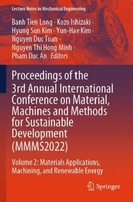 Proceedings of the 3rd Annual International Conference on Material, Machines and Methods for Sustainable Development (MMMS2022) by Banh Tien Long