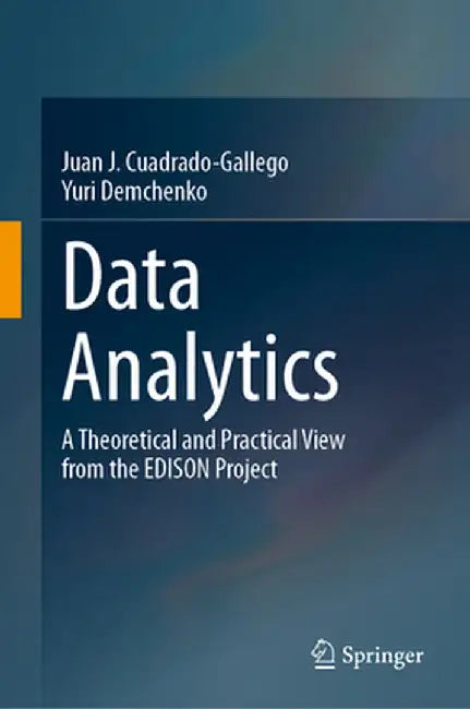 Data Analytics: A Theoretical and Practical View from the Edison Project by Juan J. Cuadrado-Gallego