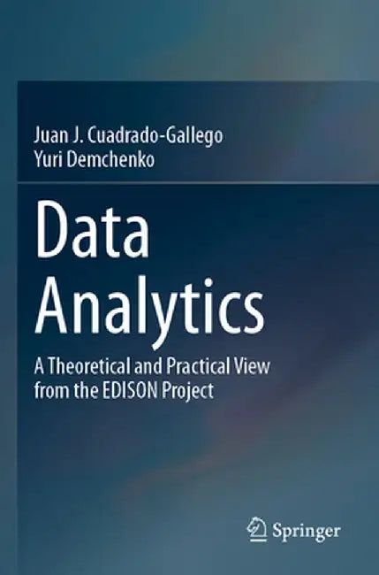 Data Analytics: A Theoretical and Practical View from the Edison Project by Juan J. Cuadrado-Gallego