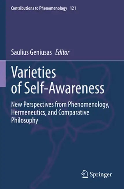 Varieties of Self-Awareness: New Perspectives from Phenomenology, Hermeneutics, and Comparative Philosophy by Saulius Geniusas