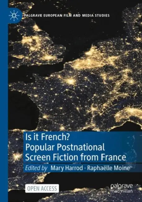 Is it French? Popular Postnational Screen Fiction from France by Mary Harrod